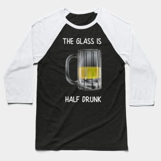 The Glass is Half Drunk Baseball T-Shirt